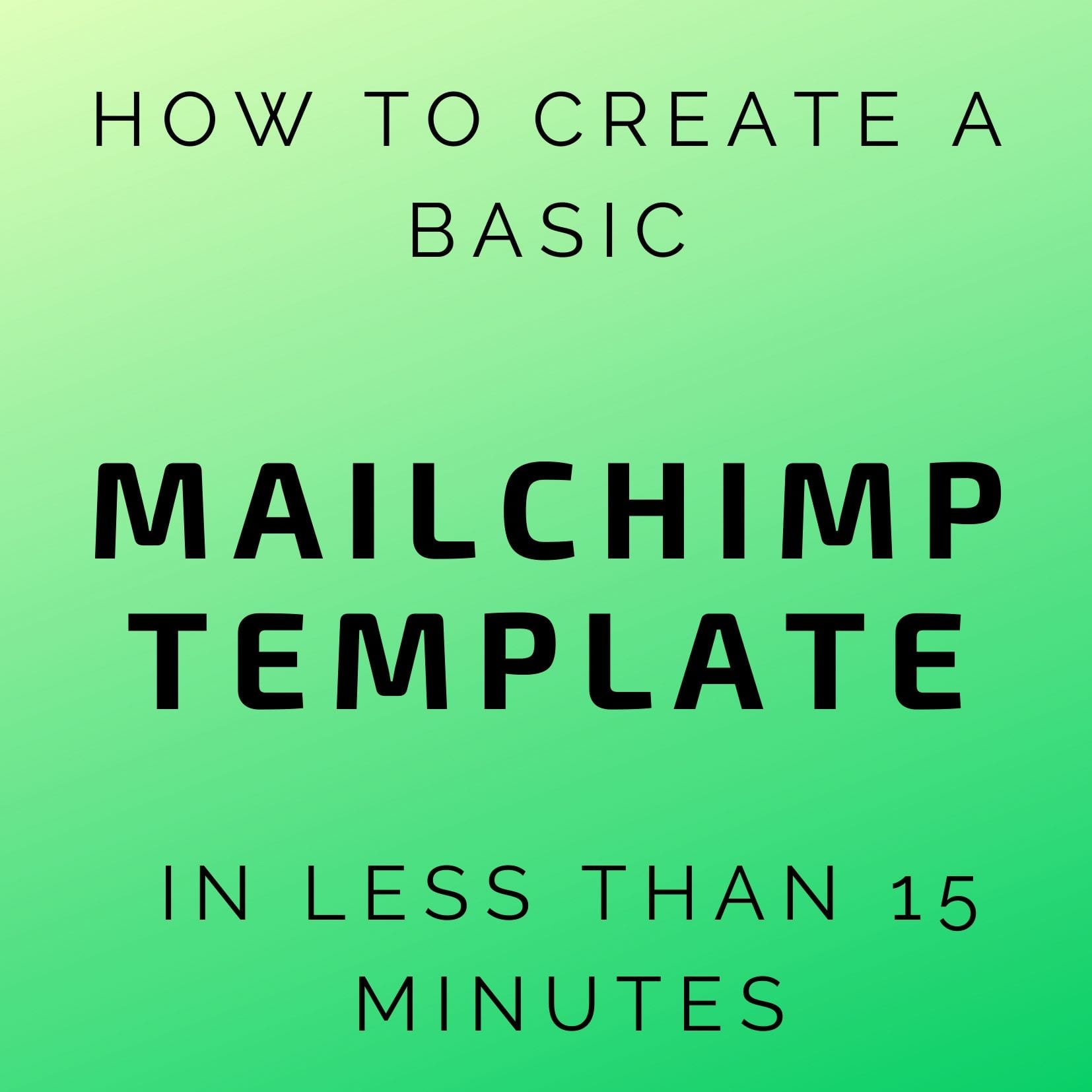 How to Make a Mailchimp Template in Less than 15 Minutes